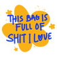 THIS BAG IS FULL OF SHIT I LOVE | Tote Bag